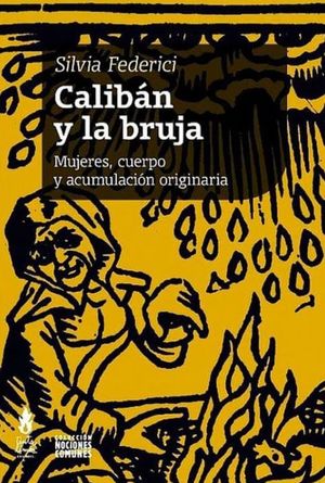 Calibán y la bruja. Mujeres, cuerpo y acumulación originaria / 2 ed.