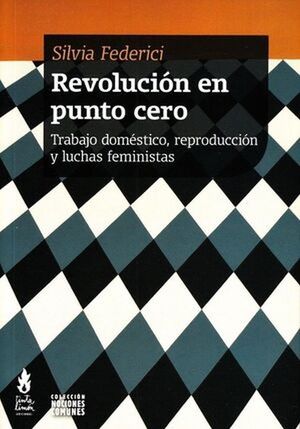 Revolución en punto cero. Trabajo doméstico, reproducción y luchas feministas / 2 ed.