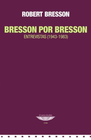 Bresson por Bresson. Entrevistas (1943-1983) 