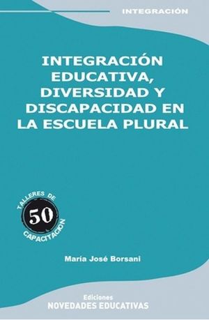 Integración educativa diversidad y discapacidad en la escuela plural
