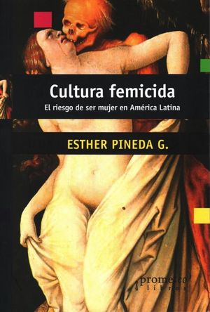Cultura feminicida. El riesgo de ser mujer en América Latina