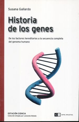 HISTORIA DE LOS GENES. DE LOS FACTORES HEREDITARIOS A LA SECUENCIA COMPLETA DEL GENOMA HUMANO
