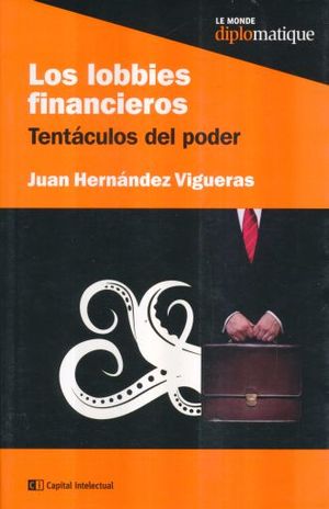 LOBBIES FINANCIEROS, LOS. TENTACULOS DEL PODER