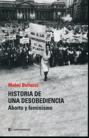 HISTORIA DE UNA DESOBEDIENCIA. ABORTO Y FEMINISMO