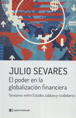 PODER EN LA GLOBALIZACION FINANCIERA, EL. TENSIONES ENTRE ESTADOS LOBBIES Y CIUDADANOS