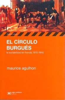 CIRCULO BURGUES, EL. LA SOCIABILIDAD EN FRANCIA 1810 1848