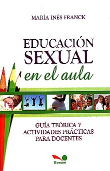 EDUCACION SEXUAL EN EL AULA. GUIA TEORICA Y ACTIVIDADES PRACTICAS PARA DOCENTES