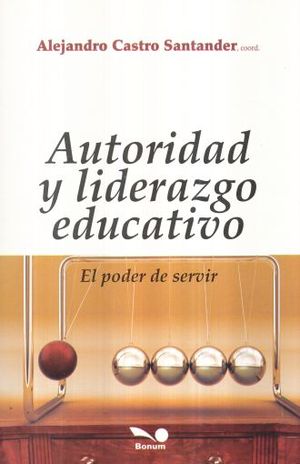 AUTORIDAD Y LIDERAZGO EDUCATIVO. EL PODER DE SERVIR