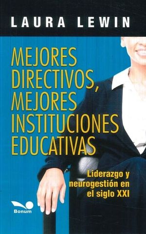 MEJORES DIRECTIVOS, MEJORES INSTITUCIONES EDUCATIVAS. LIDERAZGO Y NEUROGESTION EN EL SIGLO XXI