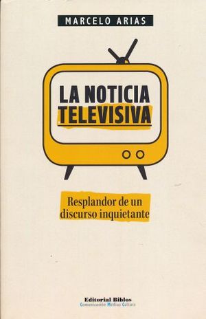 NOTICIA TELEVISIVA, LA. RESPLANDOR DE UN DISCURSO INQUIETANTE