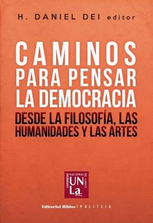 CAMINOS PARA PENSAR LA DEMOCRACIA. DESDE LA FILOSOFIA LAS HUMANIDADES Y LAS ARTES (INCLUYE CD)