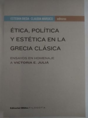 Ética, política y estética en la Grecia clásica. Ensayos en homenaje a Victoria E. Julia