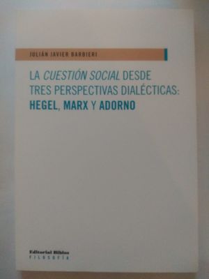 La cuestión social desde tres perspectivas dialécticas: Hegel, Marx y Adorno