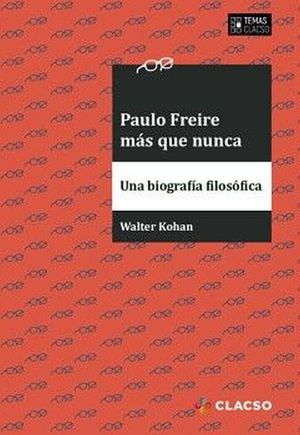 Paulo Freire más que nunca. Una biografía filosófica