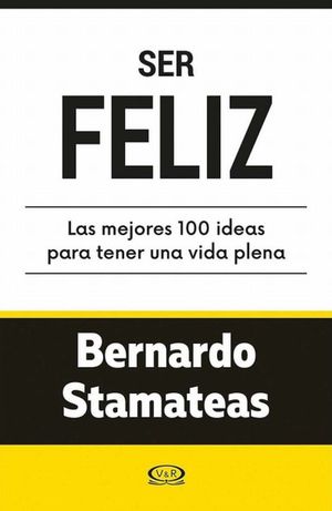 Ser feliz. 100 ideas para una vida plena