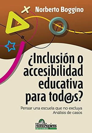 ¿Inclusión o accesibilidad educativa para todo@s? Pensar una escuela que no excluya. Análisis de casos