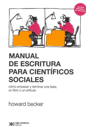 Manual de escritura para científicos sociales. Cómo empezar y terminar una tesis, un libro o un artículo / 2 ed.