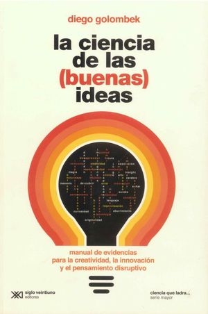 La ciencia de las (buenas) ideas. Manual de evidencias para la creatividad, la innovación y el pensamiento disruptivo