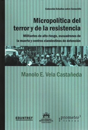Micropolítica del terror y de la resistencia. Militantes de alto riesgo, escuadrones de la muerte y centros clandestinos de detención / 2 ed.