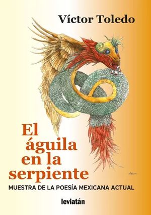 El águila en la serpiente. Muestra de la poesía mexicana actual
