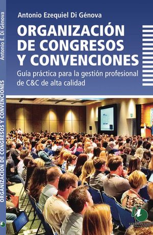 Organización de congresos y convenciones. Guía práctica para la gestión profesional de C&C de alta calidad