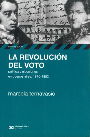 La revolución del voto. Política y elecciones en Buenos Aires, 1810-1852