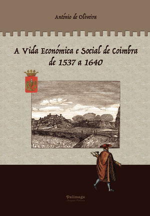 IBD - A Vida Económica e Social de Coimbra de 1537 a 1640 - VOLUME 1