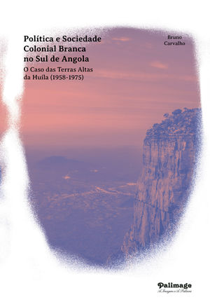 IBD - Poliútica e Sociedade Colonial Branca no Sul de Angola. O Caso das Terras Altas da Huiúla (1958-1975)