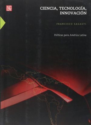 Ciencia, tecnología, innovación. Políticas para América Latina