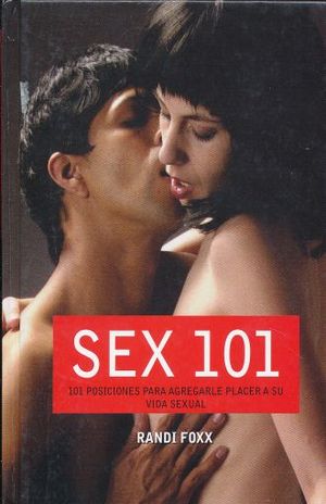 SEX 101. 101 POSICIONES PARA AGREGARLE PLACER A SU VIDA SEXUAL / PD.
