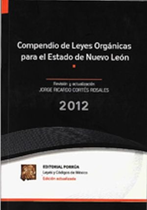COMPENDIO DE LEYES ORGANICAS PARA EL ESTADO DE NUEVO LEON 2012