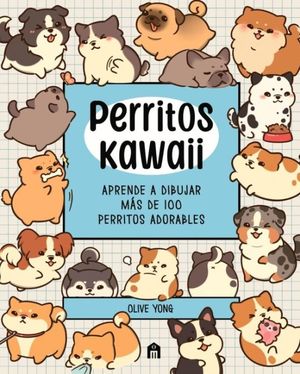 Perritos Kawaii. Aprende a dibujar más de 100 perritos adorables