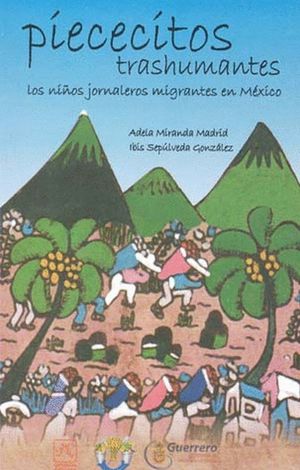 Piececitos trashumantes. Los niños jornaleros migrantes en México