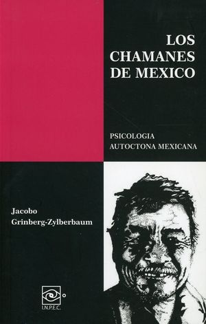 Los chamanes de México. Psicología autóctona mexicana