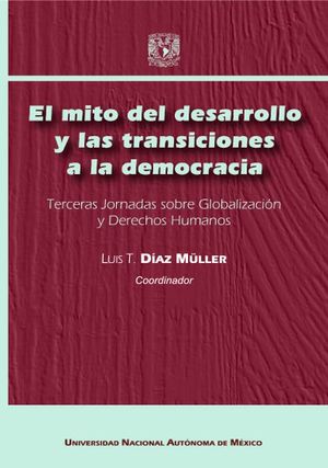 MITO DEL DESARROLLO Y LAS TRANSICIONES A LA DEMOCRACIA, EL. TERCERAS JORNADAS SOBRE GLOBALIZACION Y DERECHOS HUMANOS