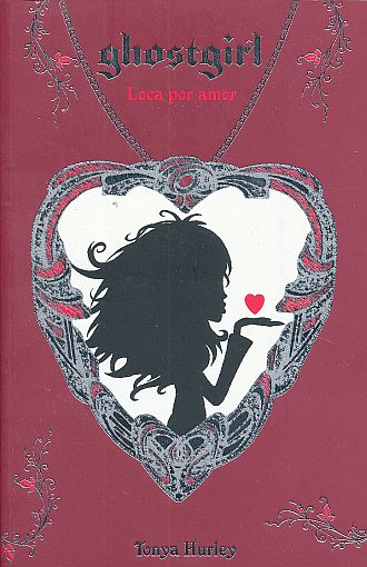 Trascendencia difícil Parlamento Loca por amor / Ghostgirl 3. HURLEY TONYA. Libro en papel. 9786071120489  Librería El Sótano