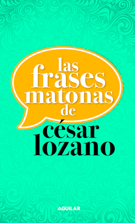 Las frases matonas de César Lozano. LOZANO CESAR. Libro en papel.  9786071125590 Librería El Sótano