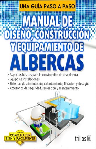 MANUAL DE DISEÑO CONSTRUCCION Y EQUIPAMIENTO DE ALBERCAS. LESUR LUIS. Libro  en papel. 9786071731128 Librería El Sótano