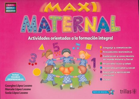 MAXI MATERNAL ACTIVIDADES ORIENTADAS A LA FORMACION INTEGRAL PREESCOLAR (NUEVO  MODELO EDUCATIVO). LOPEZ LOZANO GEORGINA. Libro en papel. 9786071734396  Librería El Sótano