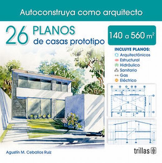 26 Planos de casas prototipo 140 a 560 m2. CEBALLOS RUIZ AGUSTIN MAURICIO.  Libro en papel. 9786071741820 Librería El Sótano