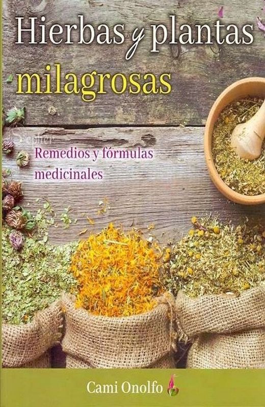 Hierbas Y Plantas Milagrosas Remedios Y Formulas Medicinales Onolfo Cami Libro En Papel 9786074158441 Libreria El Sotano