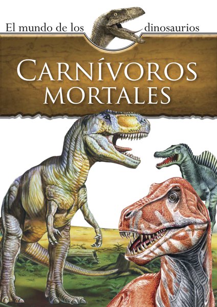 Mundo de los dinosaurios. Carnívoros mortales. PARRAGON BOOKS LTD. Libro en  papel. 9786075323855 Librería El Sótano