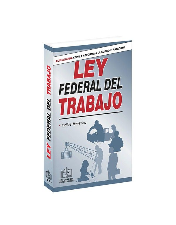 Ley federal del trabajo 2022 / 18 ed.. EDICIONES FISCALES ISEF. Libro