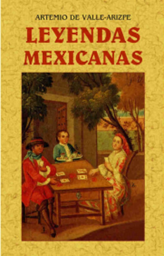 Leyendas mexicanas (Edición facsmilar). VALLE ARIZPE ARTEMIO DE. Libro en  papel. 9788490014660 Librería El Sótano
