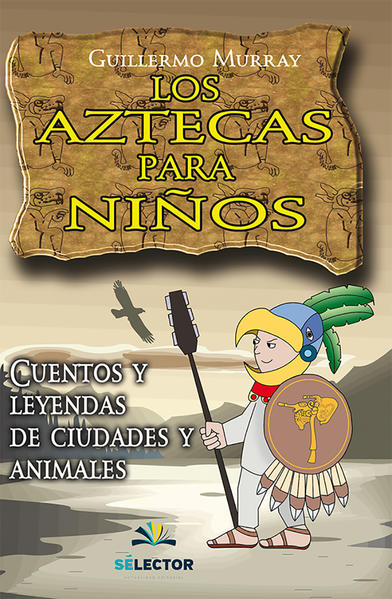 AZTECAS PARA NIÑOS, LOS. MURRAY GUILLERMO. Libro en papel. 9789706435439  Librería El Sótano