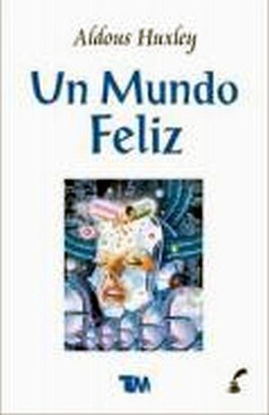 UN MUNDO FELIZ. HUXLEY ALDOUS. Libro en papel. 9786079674366 Librería El  Sótano