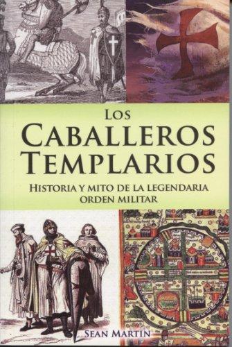 CABALLEROS TEMPLARIOS, LOS. HISTORIA Y MITO DE LA LEGENDARIA ORDEN MILITAR / 2 ED.. MARTIN SEAN. Libro en papel. Librería El Sótano