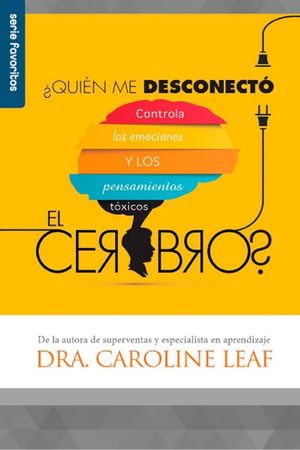 ¿quién Me Desconectó El Cerebro? Controla Las Emociones Y Los Pensamientos Tóxicos