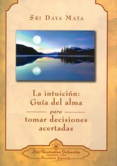 La Intuición. Guía Del Alma Para Tomar Decisiones Acertadas