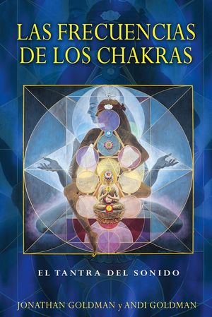 Las Frecuencias De Los Chakras. El Tantra Del Sonido / 2 Ed.
